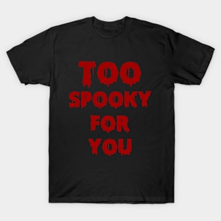 Too Spooky T-Shirt